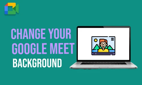 How to Change Your Google Meet Background